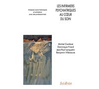 Les infirmiers psychiatriques au cœur du soin: Analyses socio-historiques et entretiens avec des professionnels