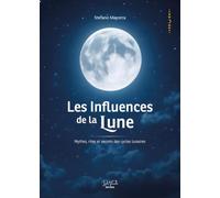Les influences de la Lune - Mythes, rites et secrets des cycles lunaires