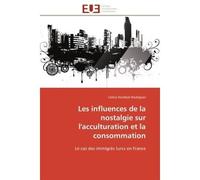 Les influences de la nostalgie sur l'acculturation et la consommation Le cas des immigrés turcs en France - Celina Stamboli-Rodriguez - Universitaires Europeennes - broché - Essai
