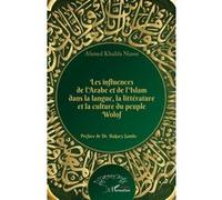 Les influences de l'Arabe et de l'Islam dans la langue, la littérature et la culture du peuple Wolof Ahmed Khalifa Niasse (Auteur)