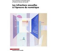 Les infractions sexuelles à l'épreuve du numérique Charlotte Dubois (Auteur), Pauline Le Monnier de Gouville (Auteur)