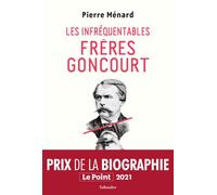 Les infréquentables frères Goncourt Prix de la biographie le Point 2021 - Pierre Ménard - Tallandier - broché - Biographie