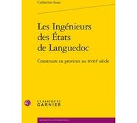 Les Ingénieurs des États de Languedoc Guy Lambert (Collection dirigée par), Philippe Plagnieux (Collection dirigée par), Catherine Isaac (Auteur), Emilie D'Orgeix (Préface), Robert Carvais (Collection