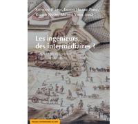 Les Ingénieurs, Des Intermédiaires ? - Transmission Et Coopération À L'épreuve Du Terrain (Europe, Xve-Xviiie Siècle)