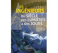 Les ingénieurs du siècle des Lumières à nos jours - Matthieu Horgnies - Ellipses - broché - Essai