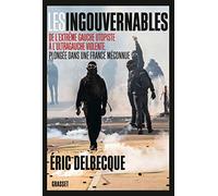 Les Ingouvernables - De L'extrême Gauche Utopiste À L'ultragauche Violente, Plongée Dans Une France Méconnue