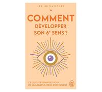 Les initiatiques - Comment développer son 6ᵉ sens ?