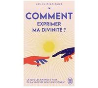 Les initiatiques - Comment exprimer ma divinité ? Collectif (Auteur)