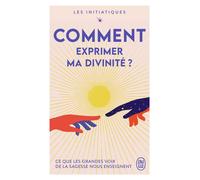 Les initiatiques - Comment exprimer ma divinité ? - Collectif - J'ai Lu - Poche - Guide
