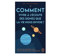 Les initiatiques - Comment vivre à l'écoute des signes que la vie nous envoie ?: Ce que les grandes voix de la sagesse nous enseignent