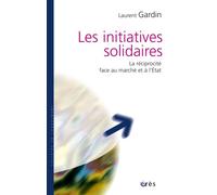 Les initiatives solidaires la réciprocité face au marché et à l'État Laurent Gardin (Auteur), Guy Roustang (Préface)