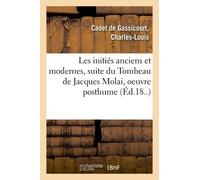 Les Initiés Anciens Et Modernes, Suite Du Tombeau De Jacques Molai, Oeuvre Posthume