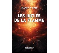 Les Initiés de la Flamme - Manly Palmer Hall - Libellio - broché - Essai