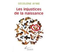 Les injustices de la naissance - Ségolène Ayme - Hachette Litterature - broché - Essai