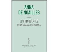 Les innocentes ou la sagesse des femmes Anna De Noailles (Auteur)