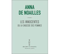 Les innocentes ou la sagesse des femmes - Anna De Noailles - Buchet-Chastel - broché - Roman