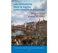 Les innovations dans la marine, entre histoire et sociologie Michel Aumont (Collection dirigée par), Jacques de Certaines (Collection dirigée par)