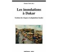 Les inondations à Dakar. Gestion des risques et adaptations locales Oumar Cisse (Coordination éditoriale)