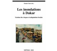 Les inondations à Dakar. Gestion des risques et adaptations locales - Oumar Cisse - Karthala - broché - Essai