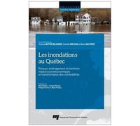 Les Inondations Au Québec - Risques, Aménagement Du Territoire, Impacts Socioéconomiques Et Transformation Des Vulnérabilités