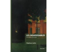 Les Insaisissables Nouvelles étranges - Stéphane Jardin - Edilivre-Aparis - broché - Nouvelles