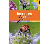 Les insectes du jardin: Découvrir, observer, identifier