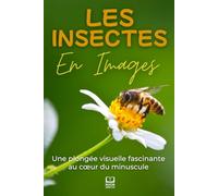 Les insectes en images: Une plongée visuelle fascinante au cœur du minuscule. Livre photo insectes