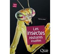 Les insectes: Histoires insolites.