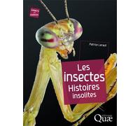 Les insectes Histoires insolites. - Patrice Leraut - Quae - broché - Guide