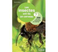 Les insectes ont-ils un cerveau ?: 200 clés pour comprendre les insectes.