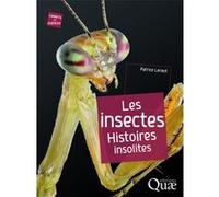 Les insectes: Histoires insolites.