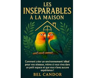 LES INSÉNARIUS À LA MAISON: Comment créer un environnement idéal pour vos oiseaux, même si vous vivez dans un petit espace et que vous n'avez aucune expérience !