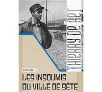 Les insoumis du ville de Sète Thierry de Ret (Auteur)