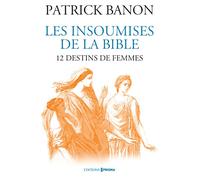 Les insoumises de la Bible - 12 destins de femmes