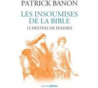 Les insoumises de la Bible - 12 destins de femmes