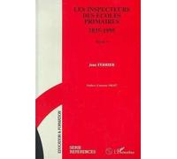 Les inspecteurs des écoles primaires, 1835-1995: Ils ont construit l'école publique, tome 1 et 2