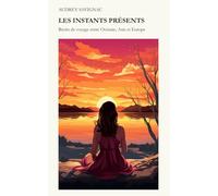 Les Instants Présents: Récits de voyage entre Océanie, Asie et Europe