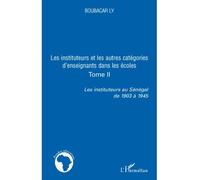 Les instituteurs et les autres catégories d'enseignants dans les écoles Tome II - Les instituteurs au Sénégal de 1903 à 1945 - Boubacar Ly - L'harmattan - broché - Etude
