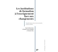 Les institutions de formation à l'enseignement face aux changements: Transformations des environnements et leurs acteurs