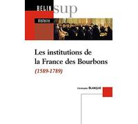Les institutions de la France des Bourbons: 1589-1789