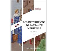 Les institutions de la France médiévale - 3e éd.: XIe-XVe siècle