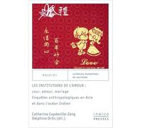 Les institutions de l'amour : cour, amour, mariage: ENQUÊTES ANTHROPOLOGIQUES EN ASIE ET DANS L'OCÉAN INDIEN