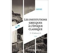 Les institutions grecques à l'époque classique - 8e éd.: Ve - IVe siècles av. J.-C.