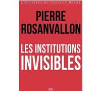Les Institutions invisibles Pierre Rosanvallon (Auteur)