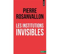 Les Institutions invisibles - Pierre Rosanvallon - Points - Poche - Essai