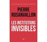 Les Institutions invisibles - Pierre Rosanvallon - Seuil - broché - Essai