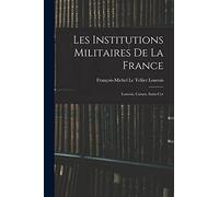 Les institutions militaires de la France: Louvois, Carnot, Saint-Cyr