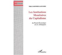 Les institutions monétaires du capitalisme La Pensée Économique de J.A. Schumpeter - Odile Lakomski-Laguerre - L'harmattan - broché - Etude