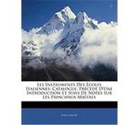 Les Instruments Des Coles Italiennes: Catalogue, Prcd D'Une Introduction Et Suivi de Notes Sur Les Principaux Matres Gallay, Jules (Auteur)