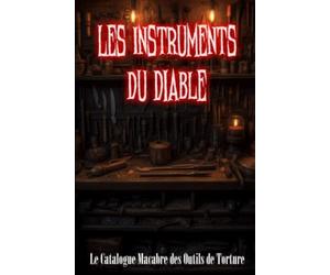 Les Instruments du Diable: Le Catalogue Macabre des Outils de Torture